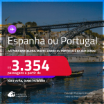 Passagens para a <strong>ESPANHA ou PORTUGAL! Vá para Barcelona, Madri, Lisboa ou Porto</strong>! A partir de R$ 3.354, ida e volta, c/ taxas! Em até 6x SEM JUROS! Datas até Outubro/25, inclusive no Verão Europeu!