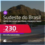 Passagens para o <strong>SUDESTE DO BRASIL! </strong>Valores a partir de R$ 230, ida e volta! Datas inclusive nas Férias, Feriados e mais!