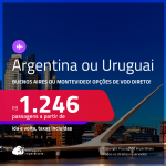 Passagens para a <strong>ARGENTINA: Buenos Aires ou URUGUAI: Montevideo</strong>! A partir de R$ 1.246, ida e volta, c/ taxas! Opções de VOO DIRETO!