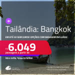 Passagens para a <strong>TAILÂNDIA: Bangkok</strong>! A partir de R$ 6.049, ida e volta, c/ taxas! Em até 5x SEM JUROS! Opções com BAGAGEM INCLUÍDA!