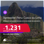 Aproveite! Programe sua viagem para MACHU PICCHU! Passagens para o <strong>PERU: Cusco ou Lima</strong>! A partir de R$ 1.231, ida e volta, c/ taxas!