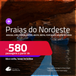 Passagens para as <strong>PRAIAS DO NORDESTE: Aracaju, João Pessoa, Maceió, Recife, Natal, Fortaleza, Salvador e mais</strong>! Valores a partir de R$ 580, ida e volta!