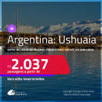 Passagens para a <strong>ARGENTINA: Ushuaia</strong>! A partir de R$ 2.037, ida e volta, c/ taxas! Em até 12x SEM JUROS! Datas inclusive no Inverno, Férias e mais!