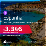 Passagens para a <strong>ESPANHA: Barcelona, Ibiza ou Madri</strong>! A partir de R$ 3.346, ida e volta, c/ taxas! Em até 6x SEM JUROS!