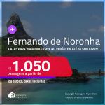 Passagens para <strong>FERNANDO DE NORONHA</strong>! A partir de R$ 1.050, ida e volta, c/ taxas! Em até 6x SEM JUROS!