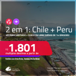 Passagens 2 em 1 – <strong>CHILE: Santiago + PERU: Cusco ou Lima</strong>! A partir de R$ 1.801, todos os trechos, c/ taxas!