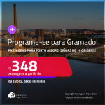 Programe sua viagem para Gramado! Passagens para <strong>PORTO ALEGRE</strong>! A partir de R$ 348, ida e volta, c/ taxas!