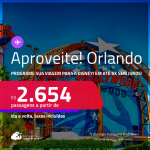 Aproveite! Programe sua viagem para a Disney! Passagens para <strong>ORLANDO</strong>! A partir de R$ 2.654, ida e volta, c/ taxas! Em até 6x SEM JUROS!