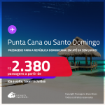 Passagens para a <strong>REPÚBLICA DOMINICANA: Punta Cana ou Santo Domingo</strong>! A partir de R$ 2.380, ida e volta, c/ taxas! Em até 6x SEM JUROS! Inclusive nas Férias de Janeiro/25!