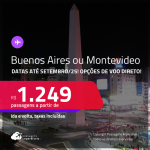 Passagens para <strong>BUENOS AIRES ou MONTEVIDEO</strong>! A partir de R$ 1.249, ida e volta, c/ taxas! Opções de VOO DIRETO! Datas até Setembro/25!