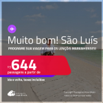 MUITO BOM!!! Programe sua viagem para os Lençóis Maranhenses! Passagens para <strong>SÃO LUÍS</strong>! A partir de R$ 644, ida e volta, c/ taxas! Em até 10x SEM JUROS!