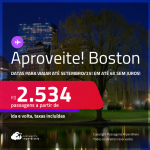 Aproveite! Passagens para <strong>BOSTON</strong>! A partir de R$ 2.534, ida e volta, c/ taxas! Em até 6x SEM JUROS!