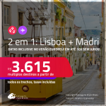 Passagens 2 em 1 – <strong>LISBOA + MADRI</strong>! A partir de R$ 3.615, todos os trechos, c/ taxas! Em até 10x SEM JUROS!