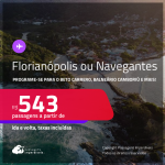 Programe sua viagem para o Beto Carrero, Balneário Camboriú e mais! Passagens para <strong>FLORIANÓPOLIS ou NAVEGANTES</strong>! A partir de R$ 543, ida e volta, c/ taxas!