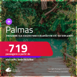 Programe sua viagem para o Jalapão! Passagens para <strong>PALMAS</strong>! A partir de R$ 719, ida e volta, c/ taxas! Em até 10x SEM JUROS! Datas até Outubro/25!