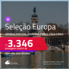 Seleção Europa! Passagens para a <strong>ALEMANHA, BÉLGICA, ESPANHA, FRANÇA, HOLANDA, IRLANDA, ITÁLIA, LUXEMBURGO, PORTUGAL, REINO UNIDO ou SUÍÇA</strong>! A partir de R$ 3.346, ida e volta, c/ taxas! Em até 6x SEM JUROS!