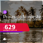 Passagens para as <strong>PRAIAS DO NORDESTE: Aracaju, Fortaleza, Ilhéus, João Pessoa, Maceió, Natal, Porto Seguro, Recife, Salvador ou São Luís</strong>! Valores a partir de R$ 629, ida e volta!