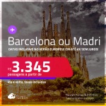 Passagens para <strong>BARCELONA ou MADRI</strong>! A partir de R$ 3.345, ida e volta, c/ taxas! Em até 6x SEM JUROS! Datas até Outubro/25, inclusive no Verão Europeu!