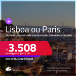 Passagens para <strong>LISBOA ou PARIS</strong>! A partir de R$ 3.508, ida e volta, c/ taxas! Opções com BAGAGEM INCLUÍDA! Datas até Outubro/25, inclusive no Verão Europeu!