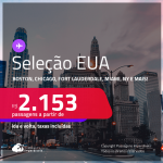 Passagens para os <strong>ESTADOS UNIDOS: Boston, Chicago, Fort Lauderdale, Los Angeles, Miami, Nova York, Orlando ou Tampa</strong>! A partir de R$ 2.153, ida e volta, c/ taxas! Em até 6x SEM JUROS!