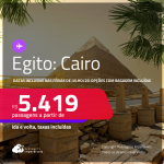 Passagens para o <strong>EGITO: Cairo</strong>! A partir de R$ 5.419, ida e volta, c/ taxas! Opções com BAGAGEM INCLUÍDA! Datas inclusive nas Férias de Julho/25!