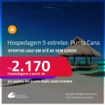 Ofertas UAU! Hospedagem 5 ESTRELAS em <strong>PUNTA CANA! </strong>A partir de R$ 2.170, por pessoa, em quarto duplo! Em até 6x SEM JUROS!