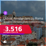 Passagens para <strong>AMSTERDAM, LISBOA ou ROMA</strong>! A partir de R$ 3.516, ida e volta, c/ taxas! Opções com BAGAGEM INCLUÍDA! Datas até Outubro/25, inclusive no Verão Europeu!