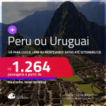 Passagens para o <strong>PERU ou URUGUAI! Vá para Cusco, Lima ou Montevideo</strong>! A partir de R$ 1.264, ida e volta, c/ taxas! Em até 3x SEM JUROS! Datas até Setembro/25!