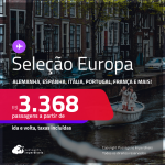 Passagens para a <strong>ALEMANHA, BÉLGICA, ESPANHA, FRANÇA, HOLANDA, IRLANDA, ITÁLIA, PORTUGAL, REINO UNIDO OU SUÍÇA</strong>! A partir de R$ 3.368, ida e volta, c/ taxas! Em até 6x SEM JUROS!