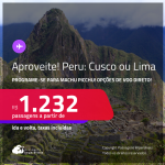 Aproveite! Programe sua viagem para MACHU PICCHU! Passagens para o <strong>PERU: Cusco ou Lima</strong>! A partir de R$ 1.232, ida e volta, c/ taxas! Opções de VOO DIRETO!