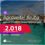 Aproveite! Passagens para <strong>ARUBA</strong>! A partir de R$ 2.018, ida e volta, c/ taxas! Datas até Setembro/25, inclusive nas Férias de Janeiro/25!