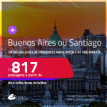 Passagens para <strong>BUENOS AIRES ou SANTIAGO</strong>! A partir de R$ 817, ida e volta, c/ taxas! Opções de VOO DIRETO! Datas inclusive nas Férias, Inverno  e mais!