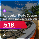 Aproveite! Passagens para <strong>PORTO SEGURO</strong>! A partir de R$ 618, ida e volta, c/ taxas! Em até 6x SEM JUROS! Inclusive no Verão!