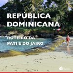 República Dominicana: o roteiro da Pati e do Jairo