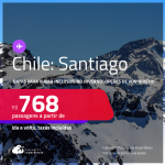 Passagens para o <strong>CHILE: Santiago</strong>! A partir de R$ 768, ida e volta, c/ taxas! Opções de VOO DIRETO!