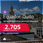 Passagens para o <strong>EQUADOR: Quito</strong>! A partir de R$ 2.705, ida e volta, c/ taxas! Em até 6x SEM JUROS! Datas até Agosto/25!