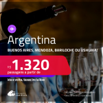 Passagens para a <strong>ARGENTINA: Buenos Aires, Mendoza, Bariloche ou Ushuaia! </strong>A partir de R$ 1.320, ida e volta, c/ taxas! Datas inclusive no Inverno!