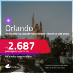 Programe sua viagem para a Disney! Passagens para <strong>ORLANDO</strong>! A partir de R$ 2.687, ida e volta, c/ taxas! Em até 6x SEM JUROS!