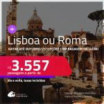 Passagens para <strong>LISBOA ou ROMA</strong>! A partir de R$ 3.557, ida e volta, c/ taxas! Opções com BAGAGEM INCLUÍDA! Datas até Outubro/25!