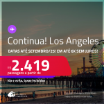 Continua! Passagens para <strong>LOS ANGELES</strong>! A partir de R$ 2.419, ida e volta, c/ taxas! Em até 6x SEM JUROS! Datas até Setembro/25!