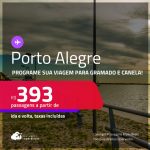 Programe sua viagem para Gramado e Canela! Passagens para <strong>PORTO ALEGRE</strong>! A partir de R$ 393, ida e volta, c/ taxas! Em até 10x SEM JUROS!