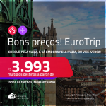 Bons preços! EuroTrip! Chegue pela <strong>SUÍÇA</strong>: <strong>Basel, Genebra ou Zurique</strong>, e vá embora pela <strong>ITÁLIA</strong>: <strong>Milão, Roma ou Veneza</strong>, ou vice-versa! A partir de R$ 3.993, todos os trechos, c/ taxas! Em até 10x SEM JUROS!