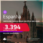 Passagens para a <strong>ESPANHA: Barcelona, Ibiza ou Madri</strong>! A partir de R$ 3.394, ida e volta, c/ taxas! Em até 6x SEM JUROS!