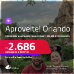 Aproveite! Programe sua viagem para a Disney! Passagens para <strong>ORLANDO</strong>! A partir de R$ 2.686, ida e volta, c/ taxas! Em até 6x SEM JUROS!