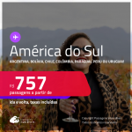 Seleção de Passagens para a <strong>AMÉRICA DO SUL:</strong> <strong>Argentina, Bolívia, Chile, Colômbia, Paraguai, Peru ou Uruguai</strong>! A partir de R$ 757, ida e volta, c/ taxas!