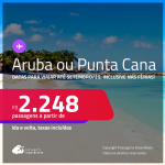 Passagens para <strong>ARUBA ou PUNTA CANA</strong>! A partir de R$ 2.248, ida e volta, c/ taxas! Datas até Setembro/25!