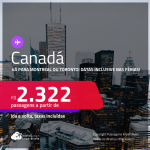 Passagens para o <strong>CANADÁ: Montreal ou Toronto</strong>! A partir de R$ 2.322, ida e volta, c/ taxas! Datas inclusive nas Férias e mais!