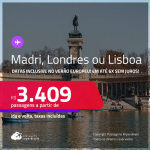 Passagens para <strong>LISBOA, LONDRES ou MADRI</strong>! A partir de R$ 3.409, ida e volta, c/ taxas! Em até 6x SEM JUROS! Datas até Novembro/25, inclusive no Verão Europeu!