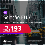 Passagens para os <strong>ESTADOS UNIDOS: Boston, Fort Lauderdale, Los Angeles, Miami, Nova York, Orlando ou Tampa</strong>! A partir de R$ 2.193, ida e volta, c/ taxas! Em até 6x SEM JUROS!