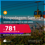 Ofertas UAU! Hospedagem em <strong>SANTIAGO</strong>! A partir de R$ 781, por pessoa, em quarto duplo! Em até 6x SEM JUROS!